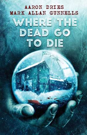 Where the Dead Go to Die de Aaron Dries