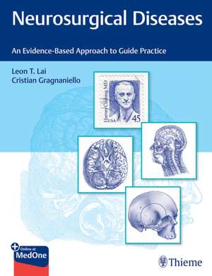 Neurosurgical Diseases – An Evidence–Based Approach to Guide Practice de Leon Lai