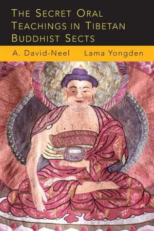 The Secret Oral Teachings in Tibetan Buddhist Sects de Alexandra David-Neel