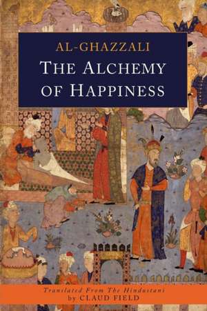 The Alchemy of Happiness de Abu Hamid Al-Ghazzali