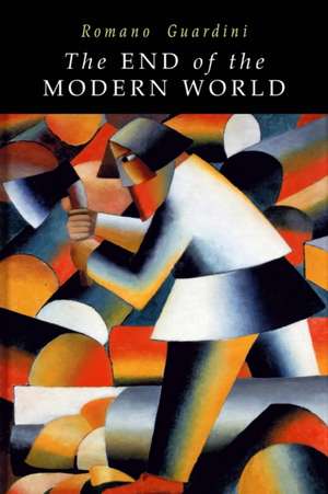 End of the Modern World de Romano Guardini