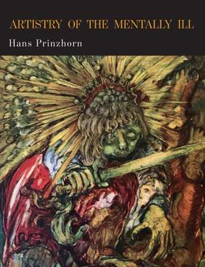 Artistry of the Mentally Ill de Hans Prinzhorn