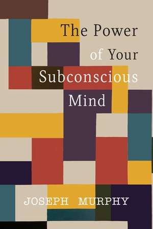 The Power of Your Subconscious Mind de Joseph Murphy