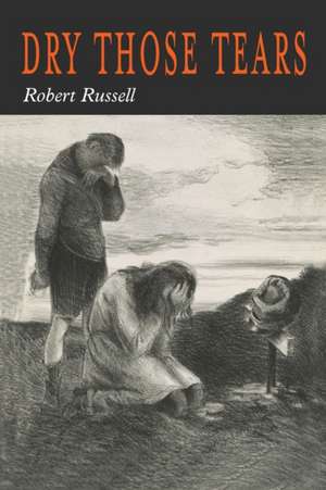 Dry Those Tears de Robert A. Russell