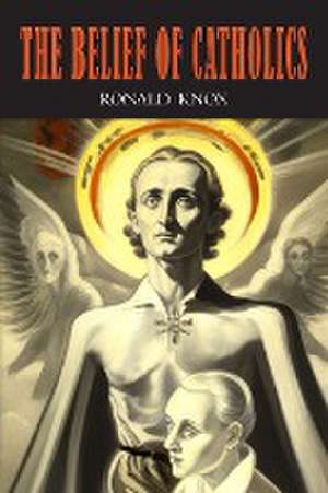 The Belief of Catholics de Ronald Knox