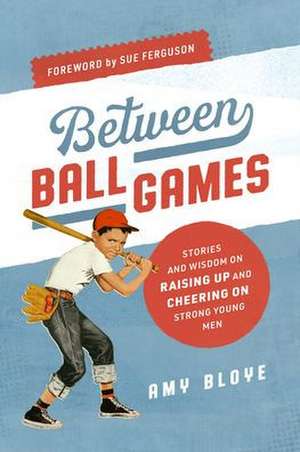 Between Ball Games de Amy Bloye