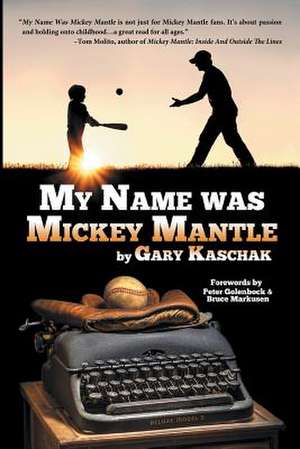 My Name Was Mickey Mantle de Gary Kaschak