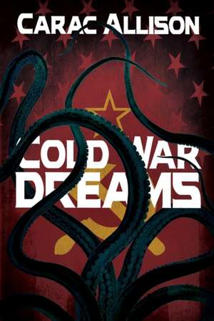 Cold War Dreams de Carac Allison