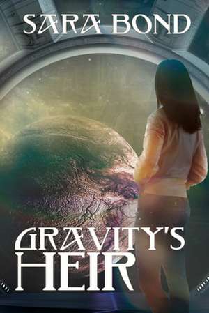 Gravity's Heir de Sara Bond