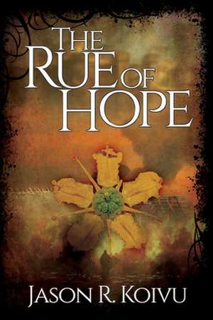 The Rue of Hope de Jason R. Koivu