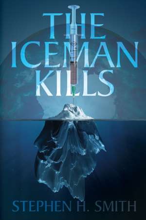 The Iceman Kills de Stephen H. Smith