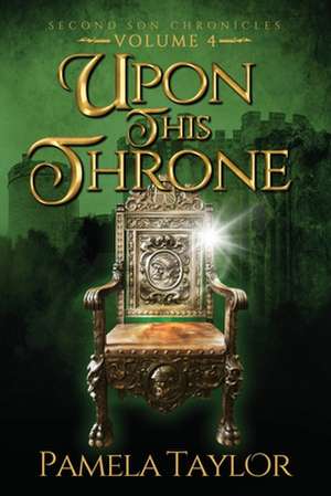 Upon This Throne de Pamela Taylor