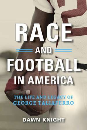 Race and Football in America – The Life and Legacy of George Taliaferro de Dawn Knight