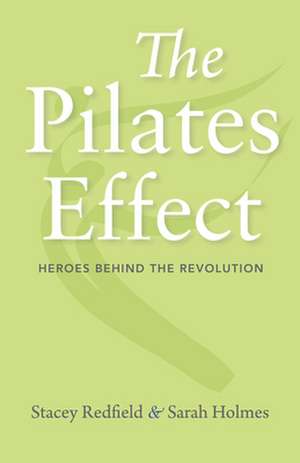 The Pilates Effect – Heroes Behind the Revolution de Sarah W. Holmes