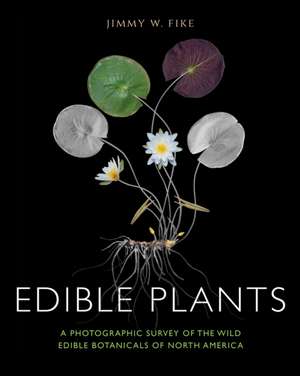 Edible Plants – A Photographic Survey of the Wild Edible Botanicals of North America de Jimmy Fike