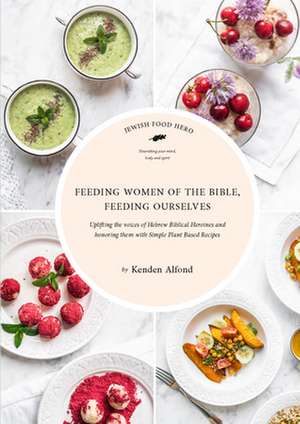 Feeding Women of the Bible, Feeding Ourselves de Kenden Alfond