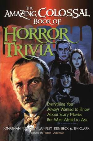 Amazing, Colossal Book of Horror Trivia de Jonathan Malcolm Lampley