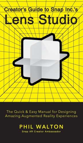 Creator's Guide to Snap Inc.'s Lens Studio de Phil Walton