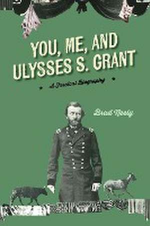 You, Me, and Ulysses S. Grant de Brad Neely