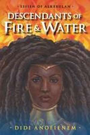 Descendants of Fire & Water de Didi Anofienem