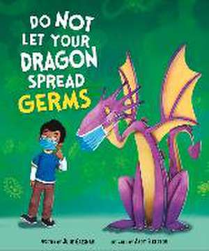 Do Not Let Your Dragon Spread Germs de Julie Gassman