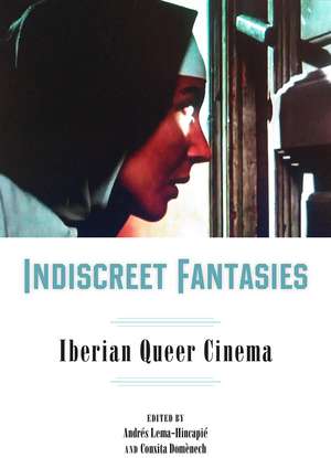 Indiscreet Fantasies: Iberian Queer Cinema de Andrés Lema-Hincapié