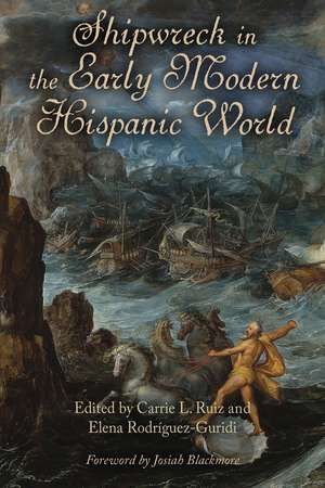 Shipwreck in the Early Modern Hispanic World de Carrie L. Ruiz