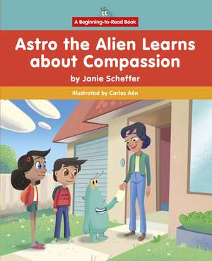 Astro the Alien Learns about Compassion de Janie Scheffer