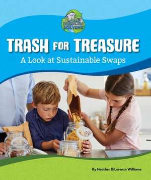 Trash for Treasure: A Look at Sustainable Swaps de Heather DiLorenzo Williams