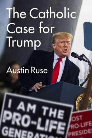 The Catholic Case for Trump de Austin Ruse