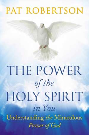 The Power of the Holy Spirit in You de Pat Robertson