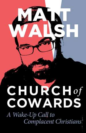 Church of Cowards: A Wake-Up Call to Complacent Christians de Matt Walsh