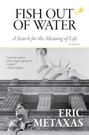 Fish Out of Water: A Search for the Meaning of Life de Eric Metaxas