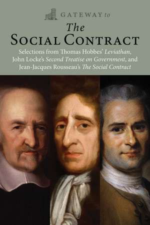 Gateway to the Social Contract: Selections from Thomas Hobbes' Leviathan, John Locke's Second Treastise on Government, and Jean-Jacques Rousseau's The Social Contract de Thomas Hobbes