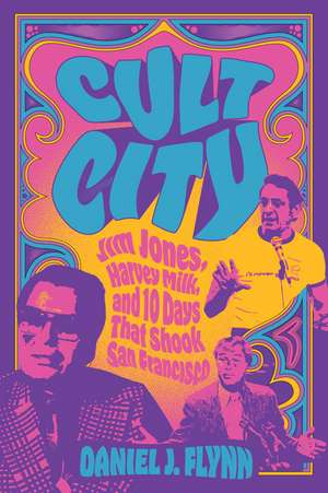 Cult City: Jim Jones, Harvey Milk, and 10 Days That Shook San Francisco de Daniel J. Flynn