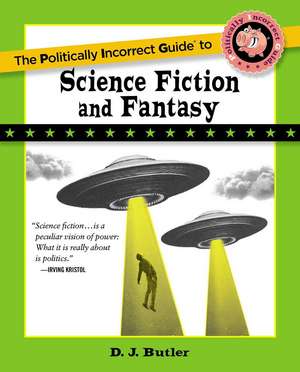 Politically Incorrect Guide to Science Fiction and Fantasy de D. J. Butler