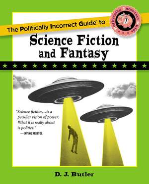 The Politically Incorrect Guide to Science Fiction and Fantasy de D. J. Butler