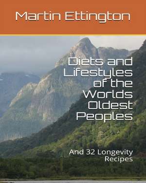 Diets and Lifestyles of the World's Oldest Peoples de Martin K Ettington