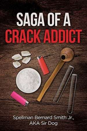 Saga of a Crack Addict de Spellman Bernard Smith AKA Dog Jr.