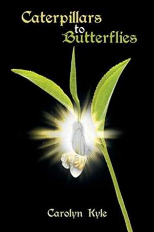 Caterpillars to Butterflies de Carolyn Kyle