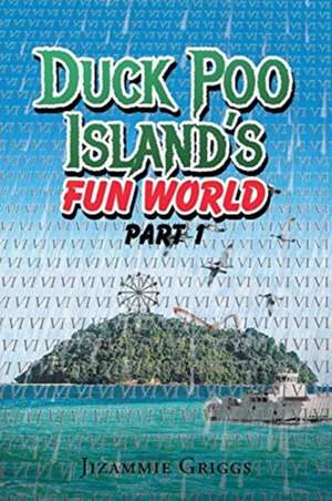 Duck Poo Island's Fun World de Jizammie J. Griggs