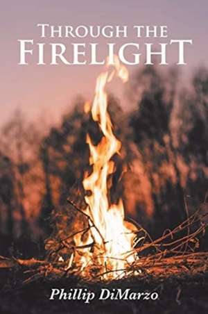 Through the Firelight de Phillip Dimarzo