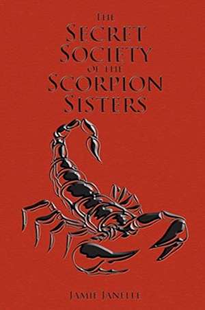 The Secret Society of the Scorpion Sisters de Jamie Janelle