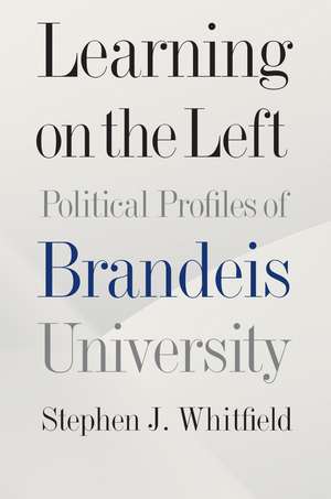 Learning on the Left: Political Profiles of Brandeis University de Stephen J. Whitfield