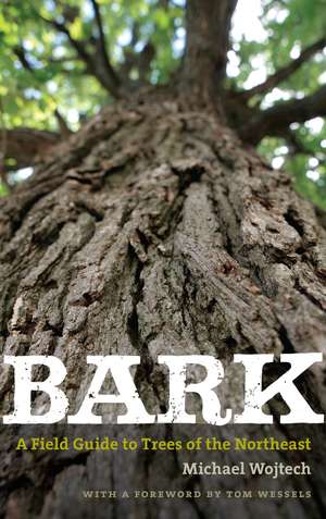 Bark: A Field Guide to Trees of the Northeast de Michael Wojtech