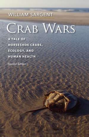 Crab Wars: A Tale of Horseshoe Crabs, Ecology, and Human Health de William Sargent