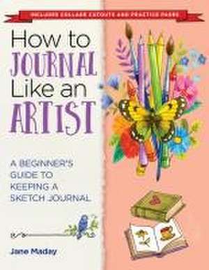 Journal Like an Artist de J Maday