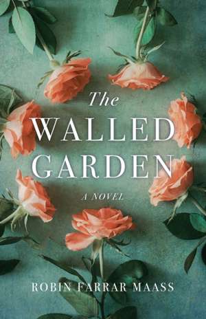 The Walled Garden: A Novel de Robin Farrar Maass