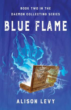 Blue Flame: Book Two in the Daemon Collecting Series de Alison Levy