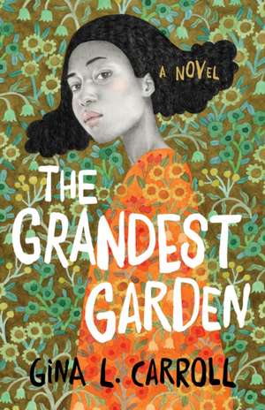 The Grandest Garden: A Novel de Gina L. Carroll